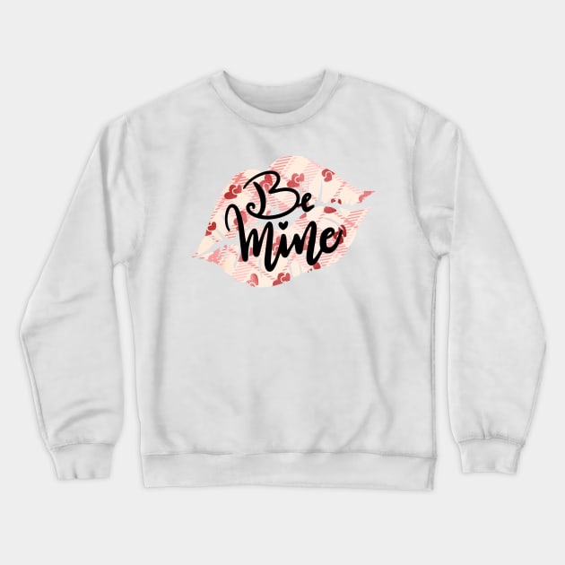 Be Mine Crewneck Sweatshirt by Stylish Dzign